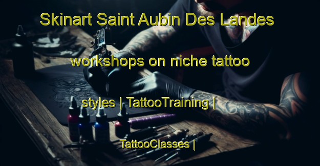 Skinart Saint Aubin Des Landes workshops on niche tattoo styles | TattooTraining | TattooClasses | SkinartTraining-France